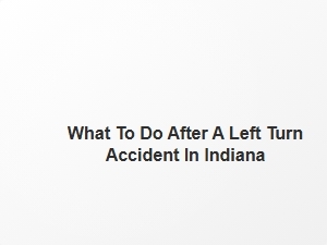What to Do After a Left Turn Accident in Indiana