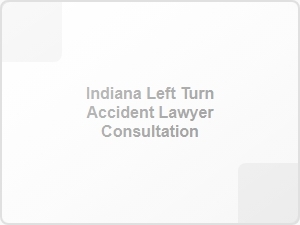Indiana Left Turn Accident Lawyer Consultation