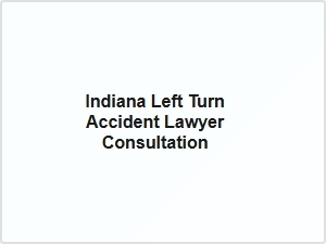 Indiana Left Turn Accident Lawyer Consultation