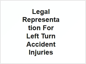 Legal Representation for Left Turn Accident Injuries