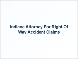 Indiana Attorney for Right of Way Accident Claims