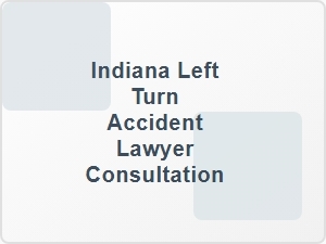 Indiana Left Turn Accident Lawyer Consultation