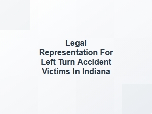 Legal Help for Left Turn Accident Victims in Indiana